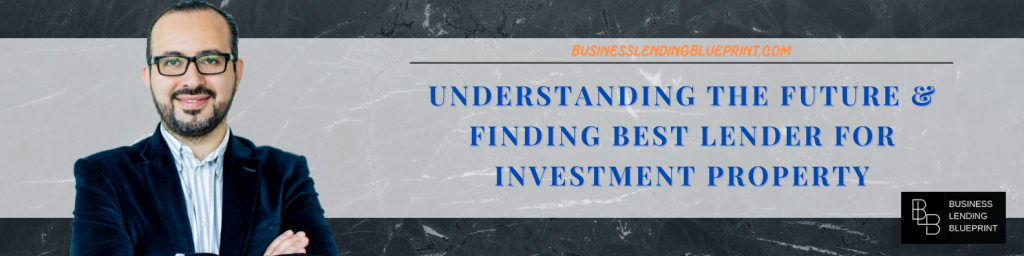 Understanding The Future & Finding Best Lender For Investment Property graphic