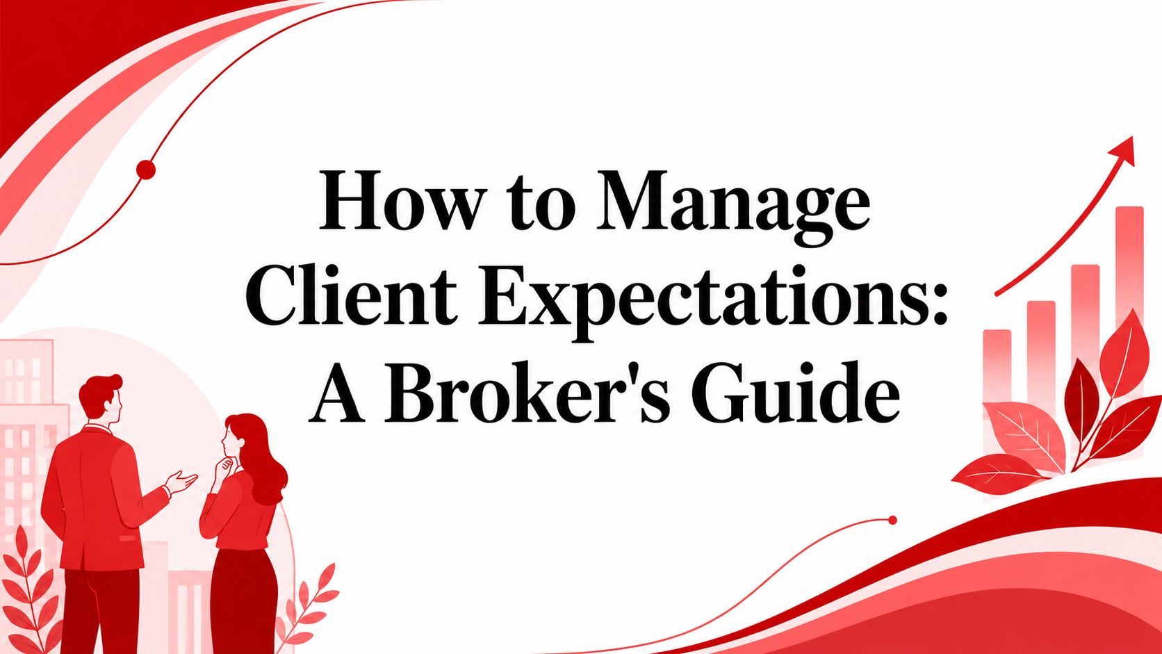 How to Manage Client Expectations: A Broker's Guide